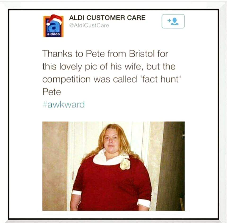 aldi fact hunt - Aldi Customer Care aldildo Thanks to Pete from Bristol for this lovely pic of his wife, but the competition was called 'fact hunt' Pete Hawkward