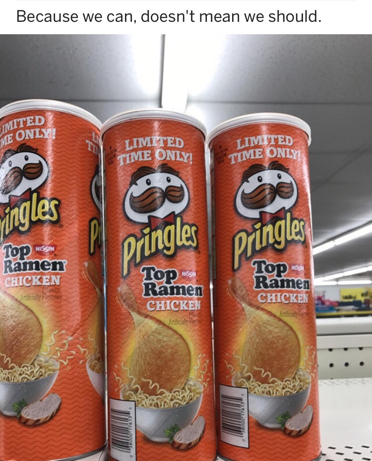 pringles - Because we can, doesn't mean we should. Nited Me Only Limited Time Only! Limited Time Only ingles pringles Pringles Top Nissin Ramen Chicken Top Miss Ramen Chicken Artificate Tops Ramen Chicken lyre