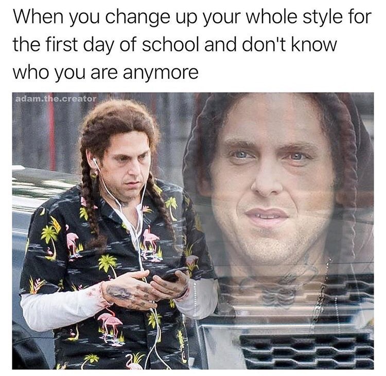 jonah hill meme - When you change up your whole style for the first day of school and don't know who you are anymore adam.the.creator