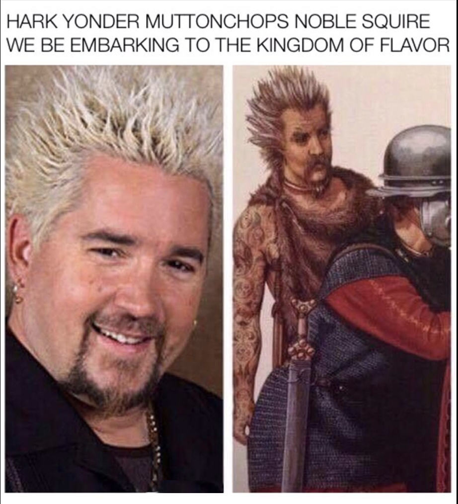 guy fieri - Hark Yonder Muttonchops Noble Squire We Be Embarking To The Kingdom Of Flavor