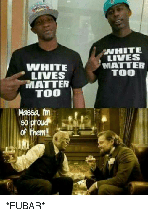 White lives. White Lives matter too. Black White matter. White hetero Lives matter. White QOS only Black Live matters.