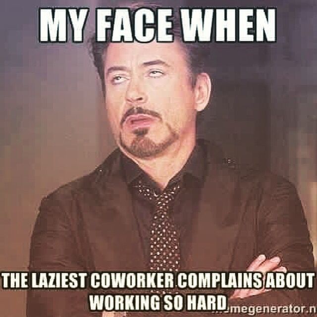 meme funny work memes - My Face When The Laziest Coworker.Complains About Working So Hard.megenerator.n