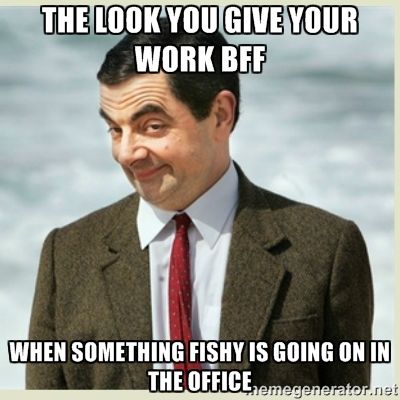 meme coworker meme - The Look You Give Your Work Bff When Something Fishy Is Going On In The Office emegenerator.net