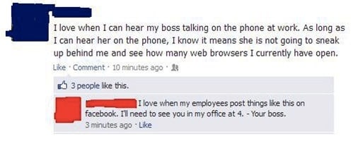 dumbest facebook posts 2018 - I love when I can hear my boss talking on the phone at work. As long as I can hear her on the phone, I know it means she is not going to sneak up behind me and see how many web browsers I currently have open. Comment. 10 minu