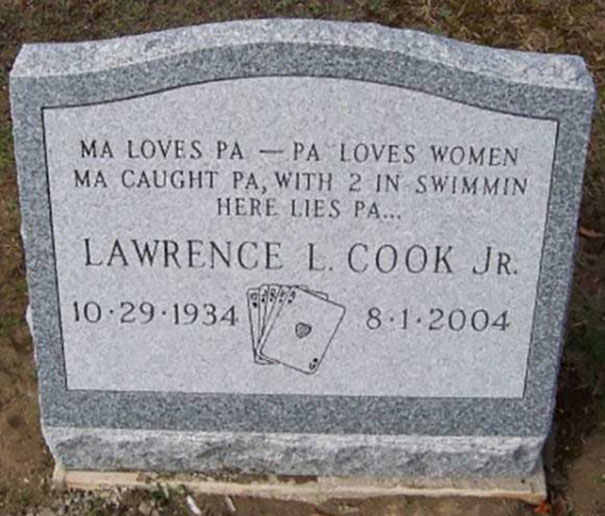 funny gravestone - Ma Loves Pa Pa Loves Women Ma Caught Pa, With 2 In Swimmin Here Lies Pa... Lawrence L. Cook Jr. 1934 W 8.1.2004