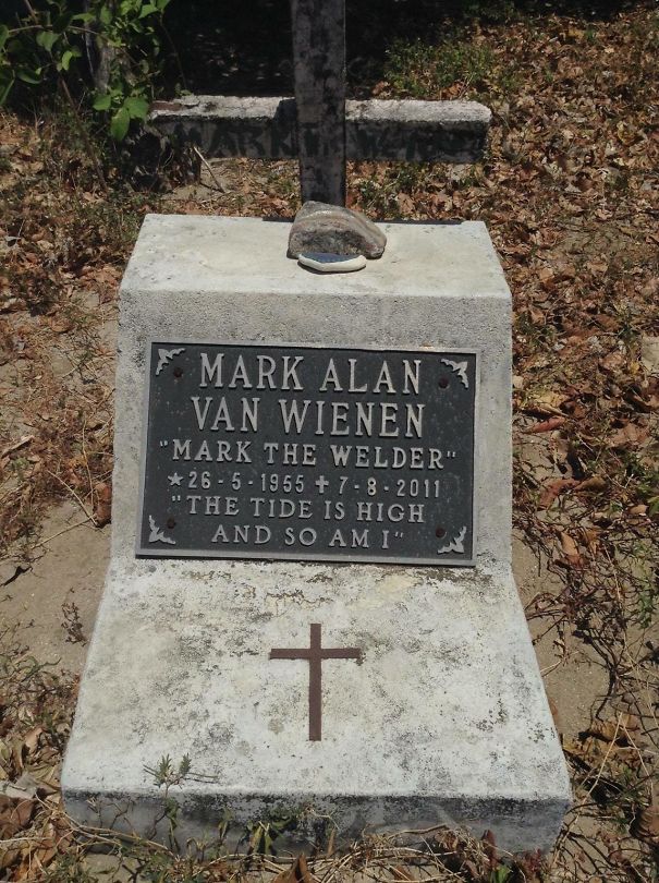 morbid tombstone - Mark Alan Van Wienen "Mark The Welder" 26 5 1955 7.8 2011 "The Tide Is High L And So Am I"