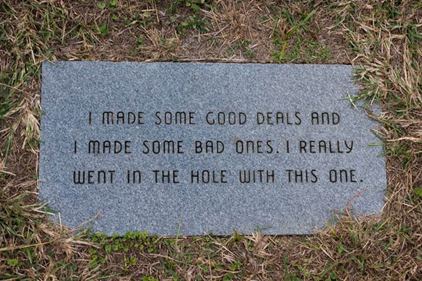 funny gravestones - I Made Some Good Deals And I Made Some Bad Ones. I Really Went In The Hole With This One.