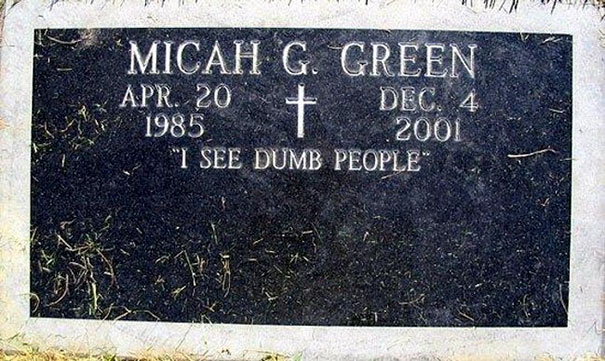 funny tombstone - 11UAN Micah G. Green Apr. 20 Dec. 4 1985 2001 "I See Dumb People