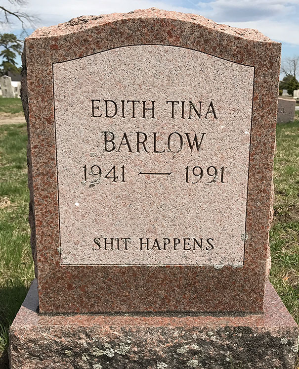 brilliant tombstones funny tombstones - Edith Tina Barlow 1941 1991 Shit Happens
