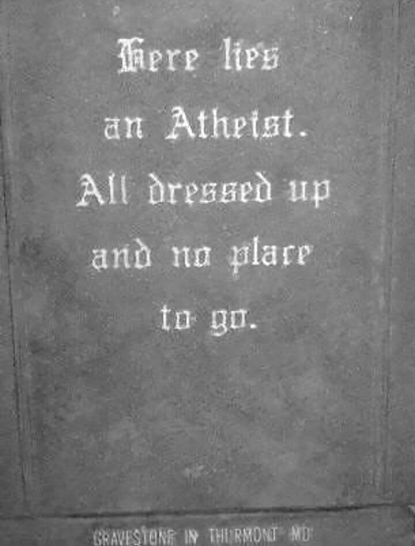 funny tombstones - There lies an Atheist. All dressed up and no place to go. In Thermont Mdi