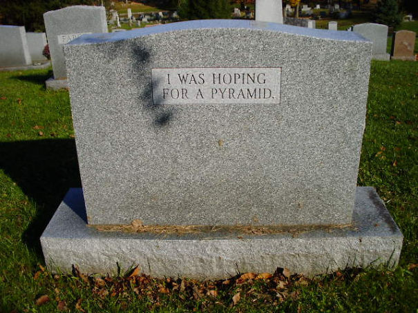 funny tombstones - I Was Hoping For A Pyramid.
