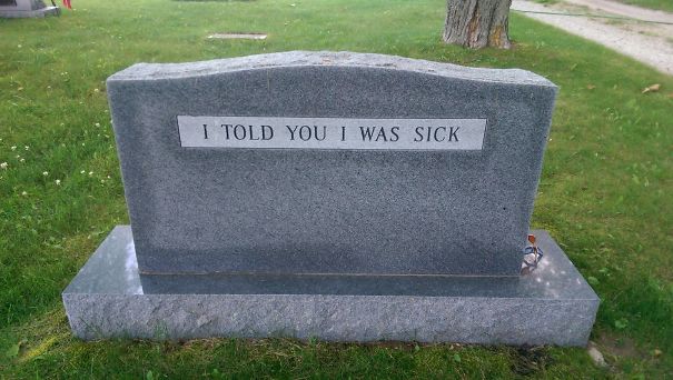 gravestone funny - I Told You I Was Sick