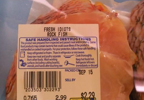 funny fail - Fresh Idiots Rock Fish Safe Handling Instructions This product was prepared from inspected and passed meat and for pouy Some food products may contain bacteria that could use iness the products mishanded or cooked improperty For your protecti