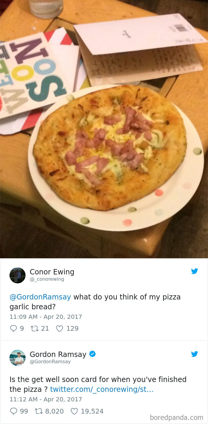 gordon ramsay twitter get well soon card - Conor Ewing Ramsay what do you think of my pizza garlic bread? 29 22 21 129 Gordon Ramsay Ramsay Is the get well soon card for when you've finished the pizza ? twitter.com_conorewingst... 9 99 278,020 19,524 bore
