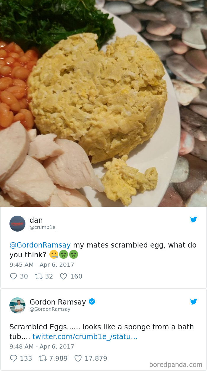 dan Ramsay my mates scrambled egg, what do you think? 9 30 22 32 160 Gordon Ramsay Ramsay Scrambled Eggs...... looks a sponge from a bath tub.... twitter.comcrumble_statu... 133 22 7,989 17,879 boredpanda.com