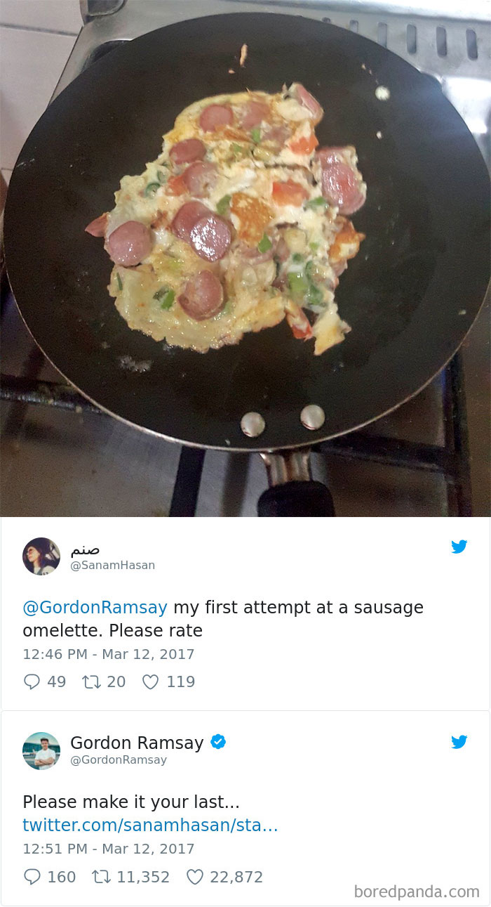 horrible cooking skills - Hasan Ramsay my first attempt at a sausage omelette. Please rate 9 49 22 20 119 Gordon Ramsay Ramsay Please make it your last... twitter.comsanamhasansta... 9 160 27 11,352 22,872 boredpanda.com