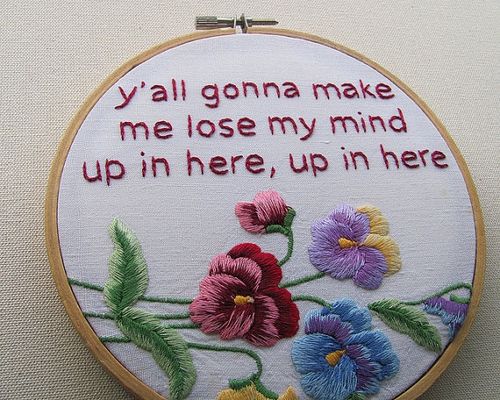 funny needlepoint - y'all gonna make me lose my mind up in here, up in here