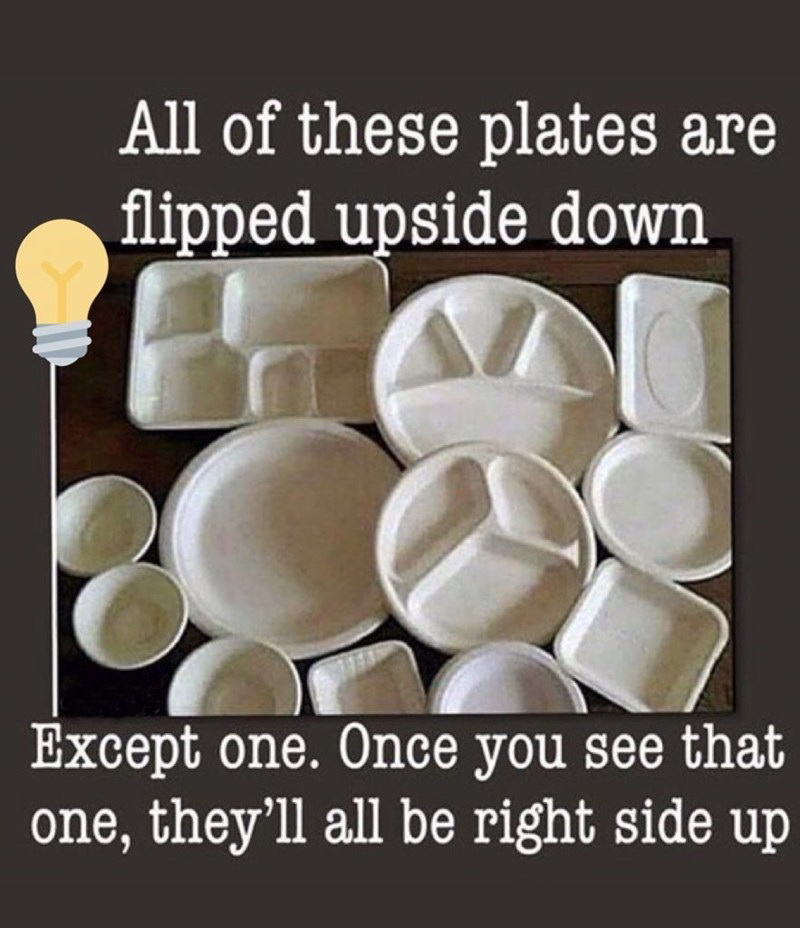 all these plates are flipped upside down - All of these plates are flipped upside down Except one. Once you see that one, they'll all be right side up