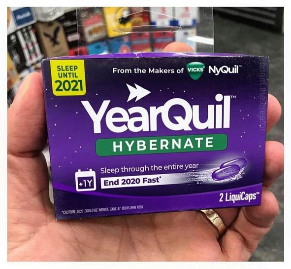 yearquil 2020 - Sleep Until From the makers of Vicks' NyQuilm 2021 YearQuil adam the creator Hybernate Sleep through the entire year 1Y End 2020 Fast 2 LiquiCaps Caution 2021 Couldre Morse Me At Your Own Risk