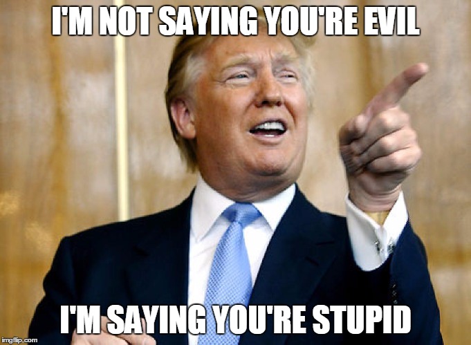 Trump meme about being stupid rather than evil