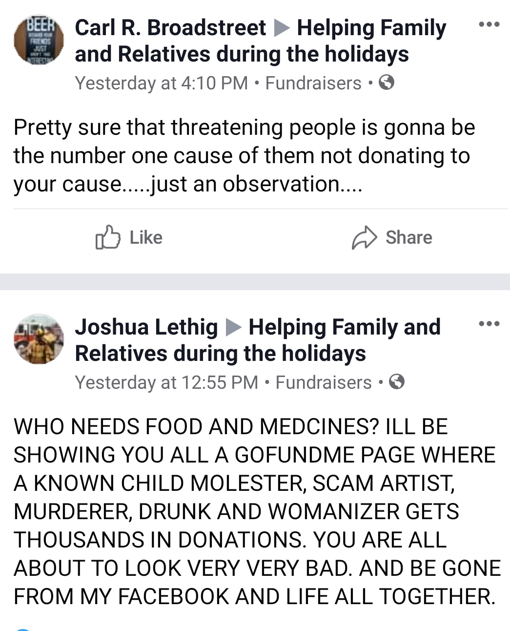 document - Beer Carl R. Broadstreet Helping Family and Relatives during the holidays Yesterday at . Fundraisers. Pretty sure that threatening people is gonna be the number one cause of them not donating to your cause.....just an observation.... Joshua Let