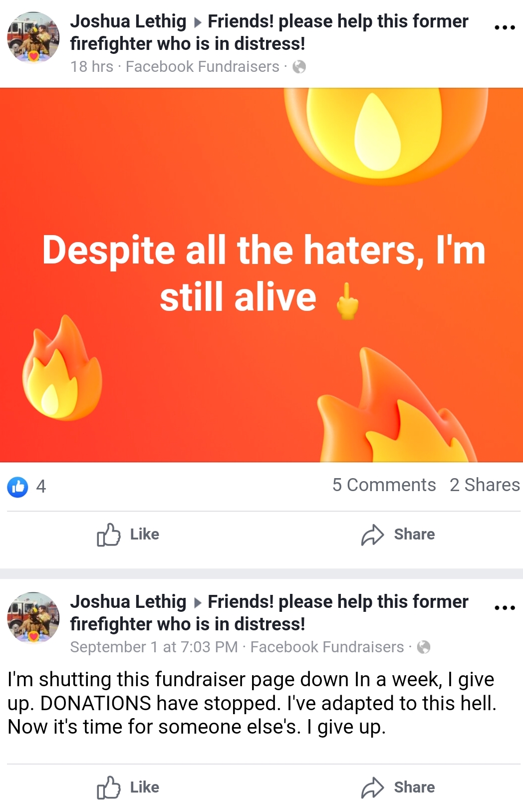 orange - Joshua Lethig Friends! please help this former firefighter who is in distress! 18 hrs. Facebook Fundraisers Despite all the haters, I'm still alive 5 2 Joshua Lethig Friends! please help this former firefighter who is in distress! September 1 at 