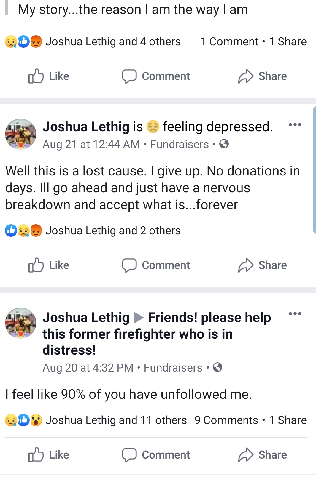 screenshot - My story...the reason I am the way I am Wo Joshua Lethig and 4 others 1 Comment 1 Comment Joshua Lethig is feeling depressed. Aug 21 at Fundraisers. Well this is a lost cause. I give up. No donations in days. Ill go ahead and just have a nerv