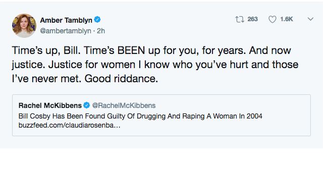 tweet - t2 263 Amber Tamblyn . 2h Time's up, Bill. Time's Been up for you, for years. And now justice. Justice for women I know who you've hurt and those I've never met. Good riddance. Rachel McKibbens McKibbens Bill Cosby Has Been Found Guilty Of Druggin