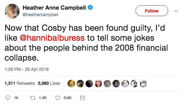 tweet - trump tweet on comey - Heather Anne Campbell v Now that Cosby has been found guilty, I'd to tell some jokes about the people behind the 2008 financial collapse. 1,311 5,560 09.000018 16 0