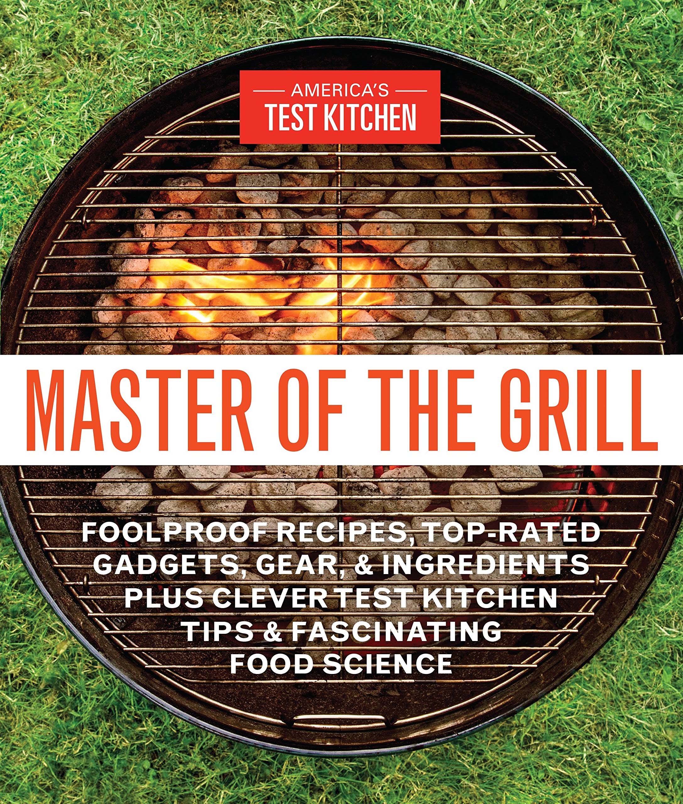 master of the grill america's test kitchen cover - America'S Test Kitchen Master Of The Grill Foolproof Recipes, TopRated Gadgets, Gear & Ingredients Plus Clever Test Kitchen Tips & Fascinating Food Science