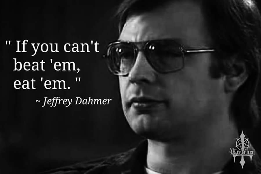 offensive meme designed like an inspirational quote by serial killer and cannibal Jeffrey Dahmer