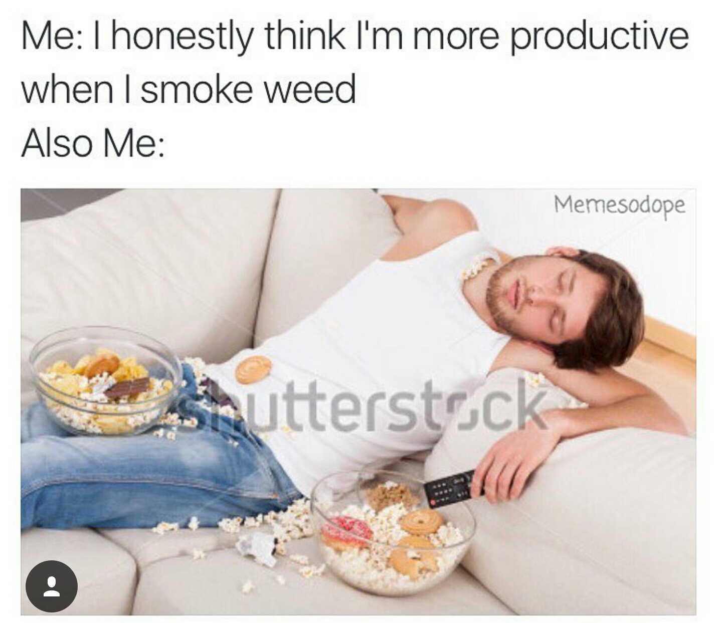 inappropriate meme about claiming to be more productive when high with picture of guy passed out surrounded by snacks