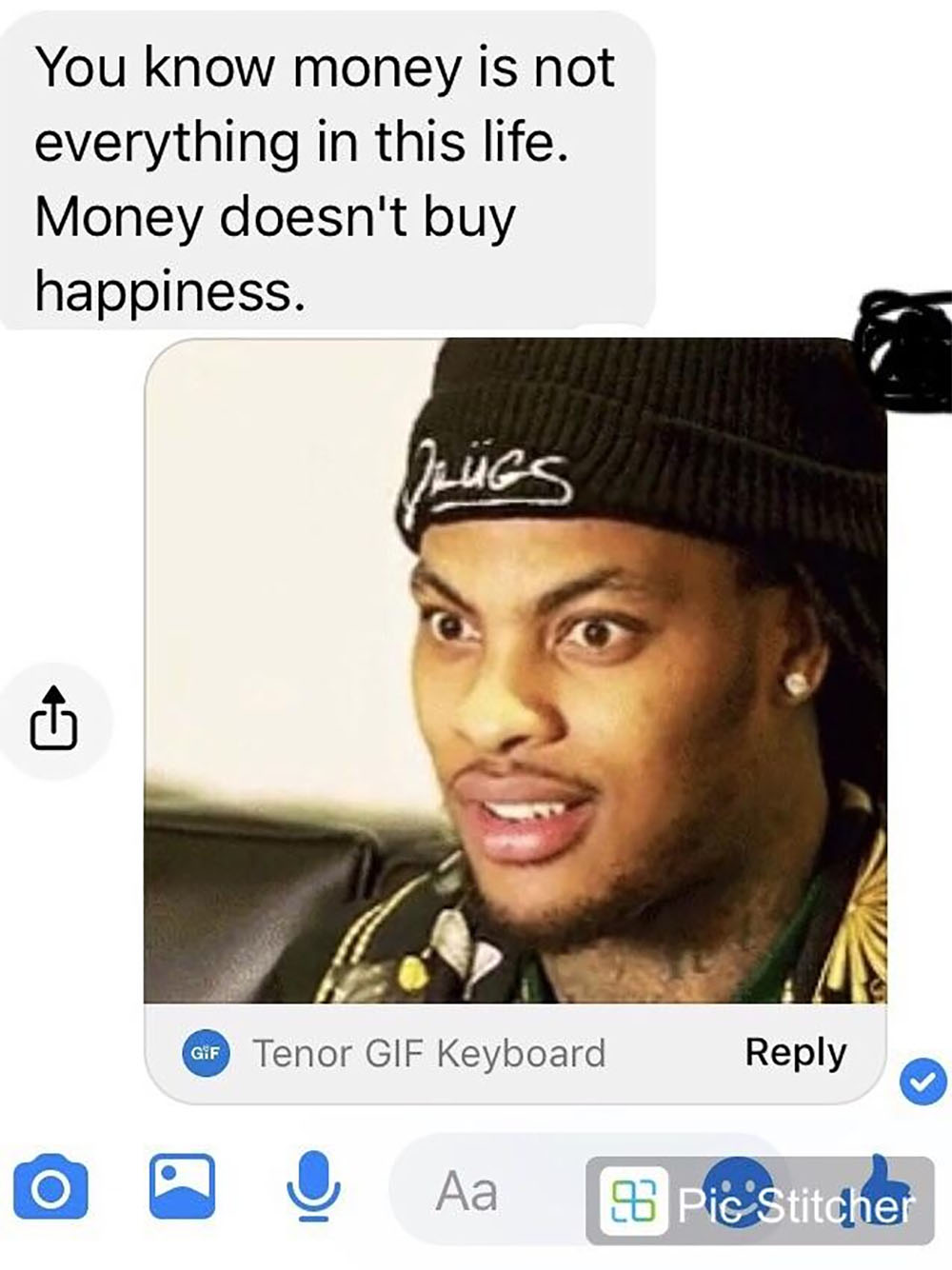 choosing beggars - beanie - You know money is not everything in this life. Money doesn't buy happiness. Gif Tenor Gif Keyboard O O Aa pestiche