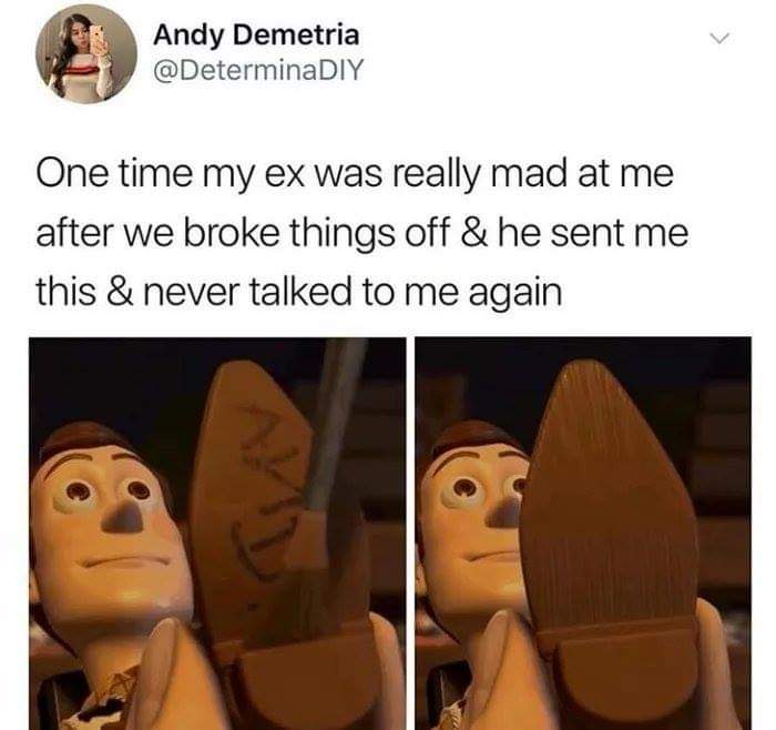 memes - toy story memes - Andy Demetria One time my ex was really mad at me after we broke things off & he sent me this & never talked to me again