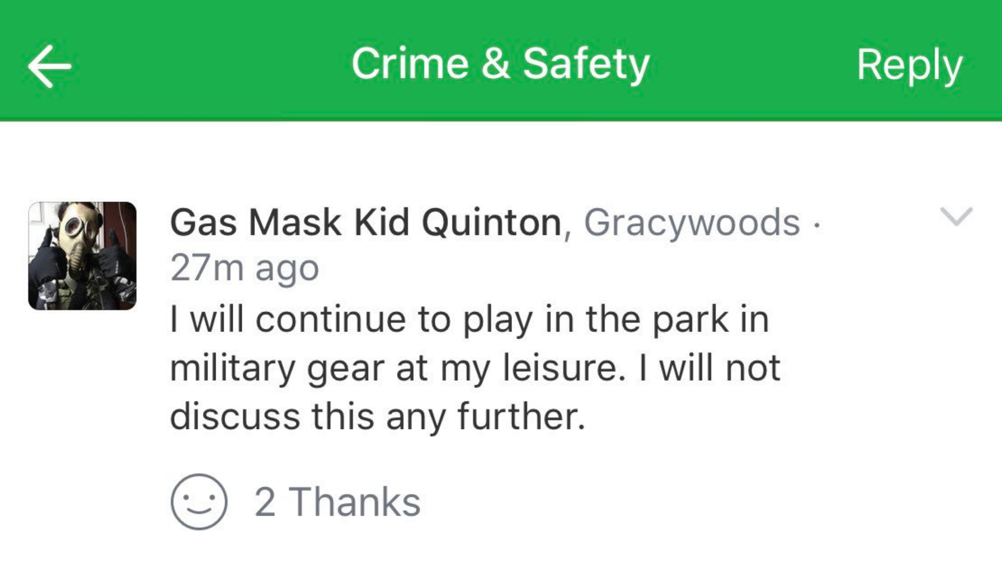 safety at work - Crime & Safety Gas Mask Kid Quinton, Gracywoods. 27m ago I will continue to play in the park in military gear at my leisure. I will not discuss this any further. 2 Thanks