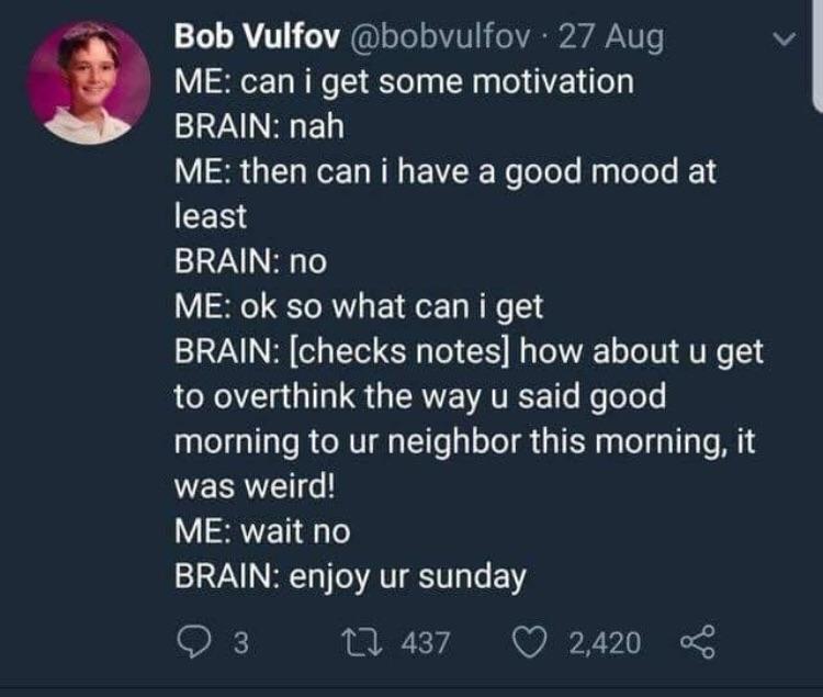 TFW brain doesn't agree with your plan to have a normal day.