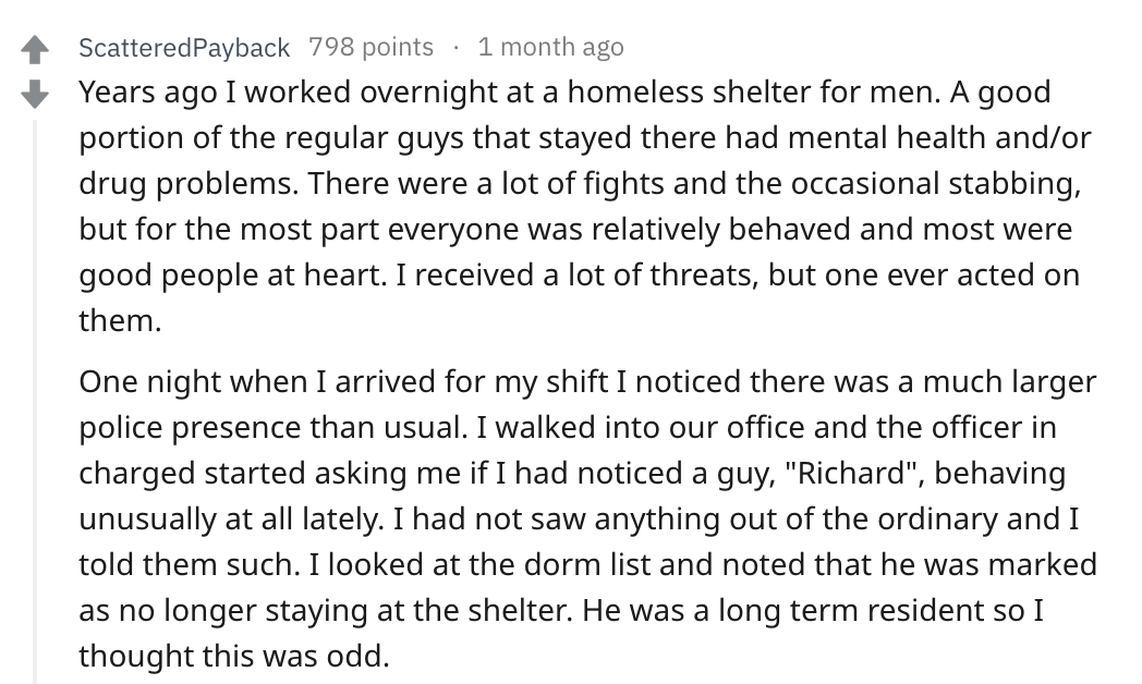 reddit story - angle - 4 ScatteredPayback 798 points 1 month ago Years ago I worked overnight at a homeless shelter for men. A good portion of the regular guys that stayed there had mental health andor drug problems. There were a lot of fights and the occ