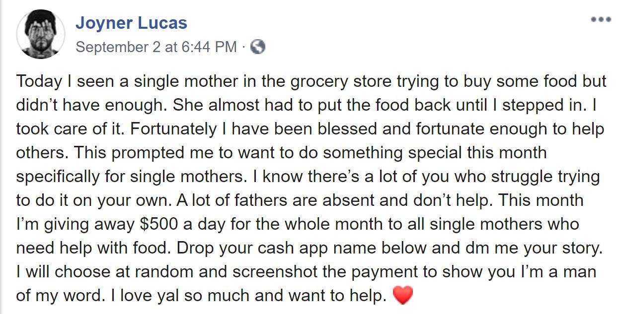 document - Joyner Lucas September 2 at Today I seen a single mother in the grocery store trying to buy some food but didn't have enough. She almost had to put the food back until I stepped in. I took care of it. Fortunately I have been blessed and fortuna