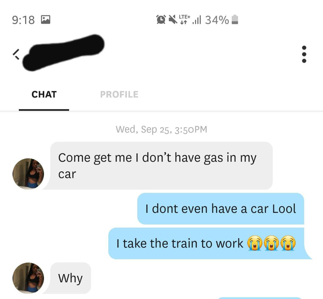 website - Q Lte ..ll 34% Chat Profile Wed, Sep 25, Pm Come get me I don't have gas in my car I dont even have a car Lool I take the train to work on Why