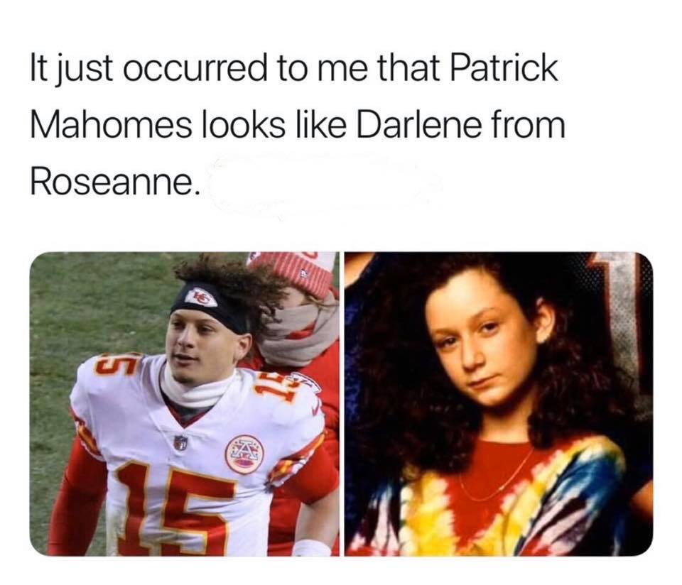nfl meme - photo caption - It just occurred to me that Patrick Mahomes looks Darlene from Roseanne.