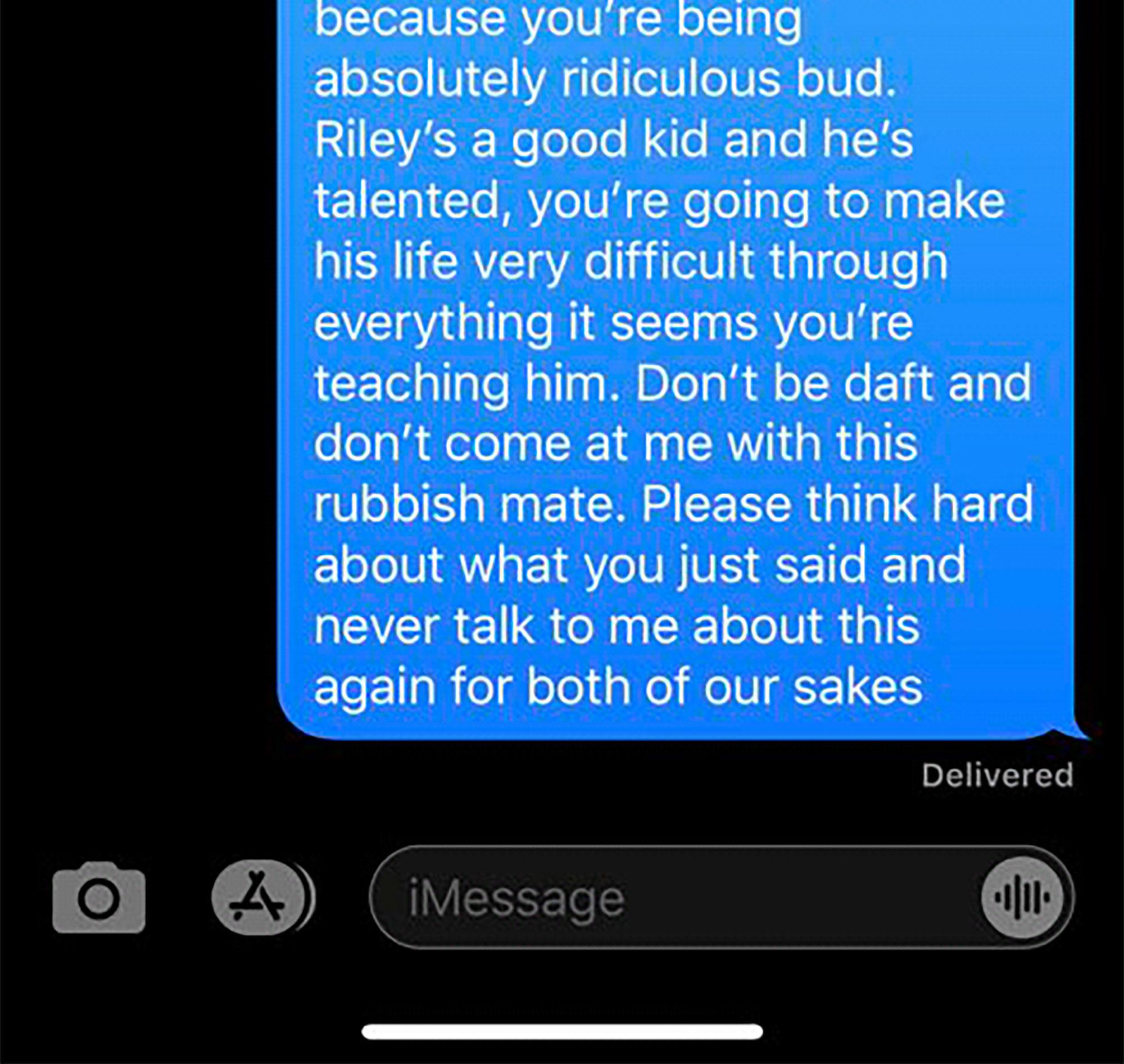 oneness - because you're being absolutely ridiculous bud. Riley's a good kid and he's talented, you're going to make his life very difficult through everything it seems you're teaching him. Don't be daft and don't come at me with this rubbish mate. Please