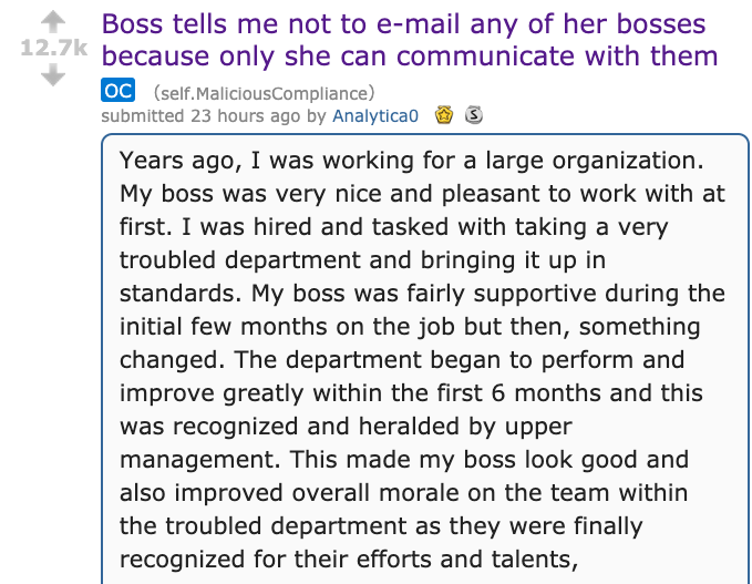 document - Boss tells me not to email any of her bosses because only she can communicate with them Oc self. MaliciousCompliance submitted 23 hours ago by Analytical s Years ago, I was working for a large organization. My boss was very nice and pleasant to