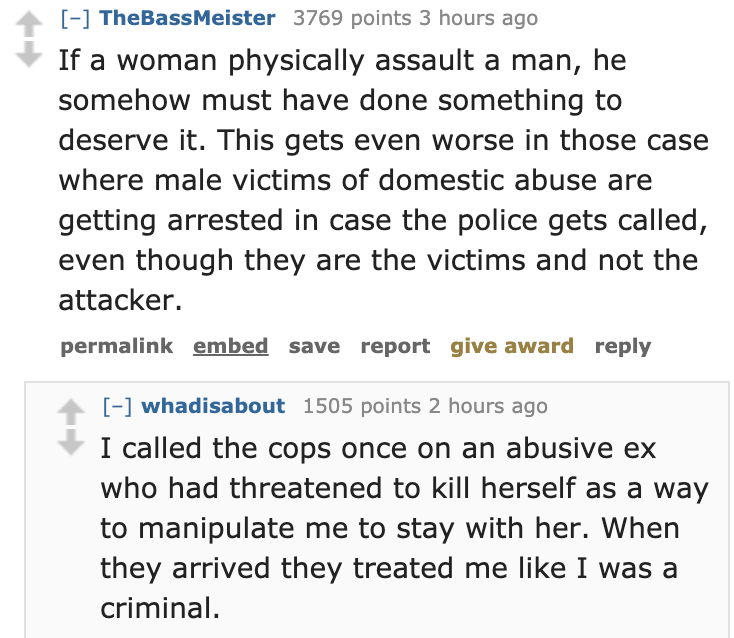 quotes about me - TheBassMeister 3769 points 3 hours ago If a woman physically assault a man, he somehow must have done something to deserve it. This gets even worse in those case where male victims of domestic abuse are getting arrested in case the polic