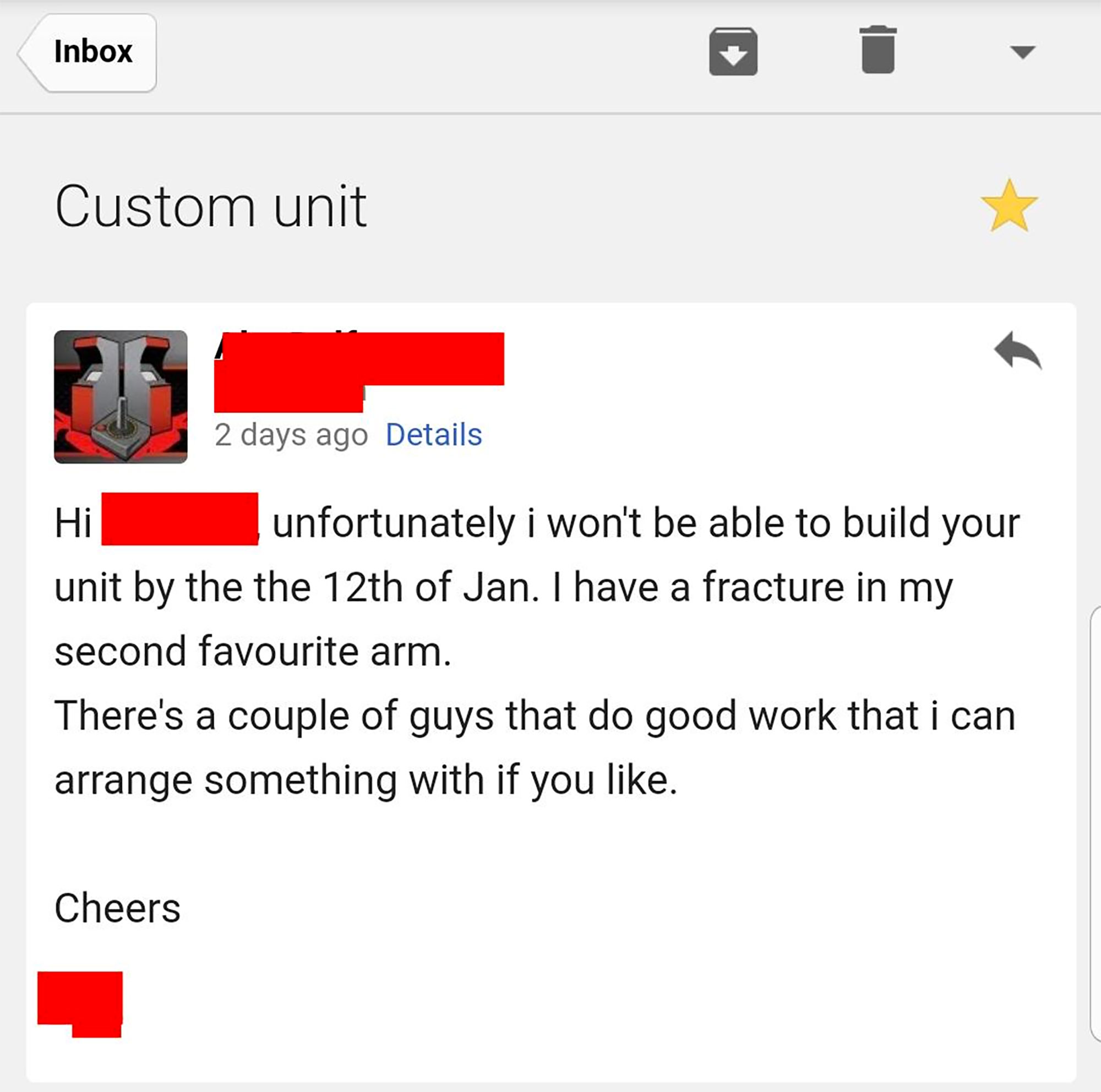 web page - Inbox Custom unit 2 days ago Details unfortunately i won't be able to build your unit by the the 12th of Jan. I have a fracture in my second favourite arm. There's a couple of guys that do good work that i can arrange something with if you . Ch