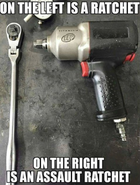 impact tool memes - On Thelleft Is A Ratchet On The Right Is An Assault Ratchet