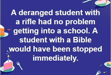 box clever - A deranged student with a rifle had no problem getting into a school. A student with a Bible would have been stopped immediately.