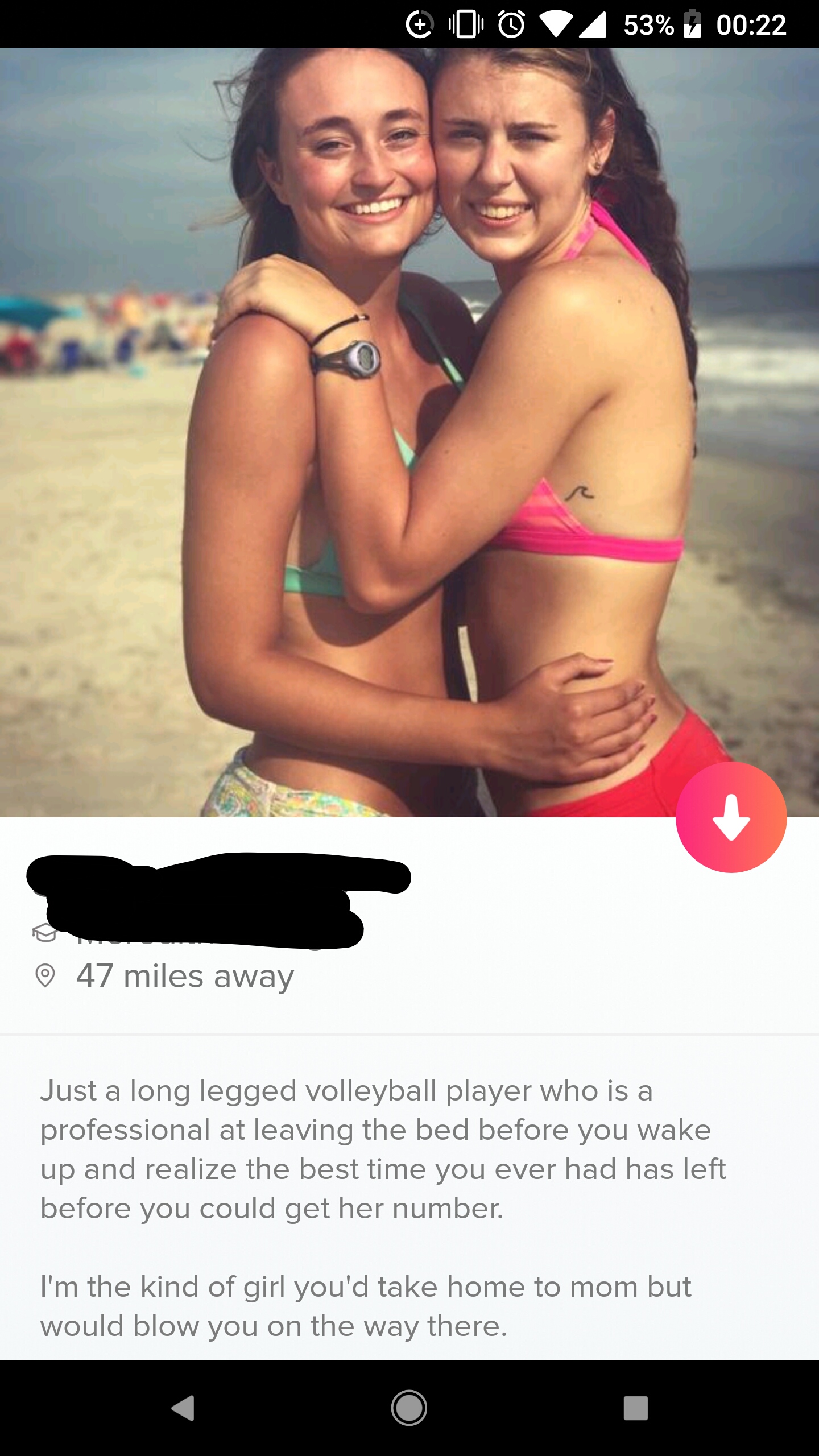 photo caption - 600 53% 47 miles away Just a long legged volleyball player who is a professional at leaving the bed before you wake up and realize the best time you ever had has left before you could get her number I'm the kind of girl you'd take home to 