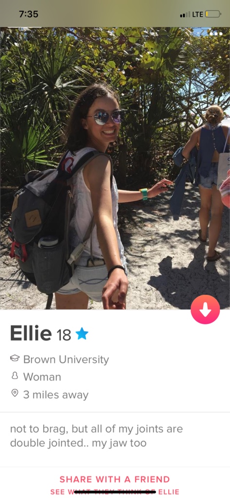 girl - Lte O Ellie 18 Brown University 8 Woman 3 miles away not to brag, but all of my joints are double jointed.. my jaw too With A Friend See E Llie W