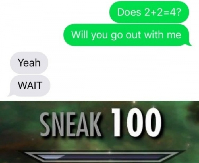 skyrim sneak meme - Does 224? Will you go out with me Yeah Wait Sneak 100