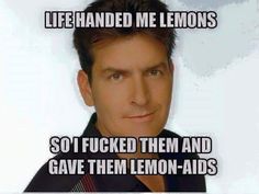 really offensive memes - Life Handed Me Lemons Sot Fucked Them And Gave Them LemonAids